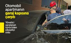 Otomobil apartmanın garaj kapısına çarptı; yönetici yaralanan sürücüden şikayetçi oldu