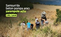 Samsun'da beton pompa aracı şarampole uçtu: 1 ölü, 1 yaralı