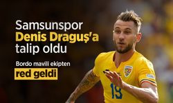 Samsunspor Denis Draguş'a talip oldu