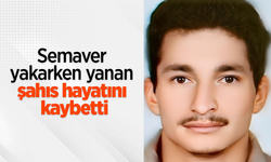 Semaver yakarken yanan şahıs hayatını kaybetti