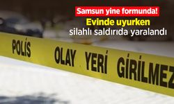 Samsun yine formunda! Evinde uyurken silahlı saldırıda yaralandı