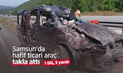 Samsun'da hafif ticari araç takla attı: 1 ölü, 3 yaralı