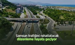 Samsun trafiğini rahatlatacak düzenleme hayata geçiyor