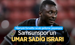 Nijeryalı forvette sıcak gelişme yaşanıyor  Samsunspor'un UMAR SADİQ ISRARI