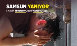 Samsun'da sıcaklık 31 dereceyi, nem yüzde 80'i aştı