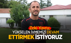 Zeki Yavru: Yükselen ivmemizi devam ettirmek istiyoruz