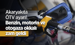 Akaryakıta ÖTV ayarı! Benzin, motorin ve otogaza okkalı zam geldi