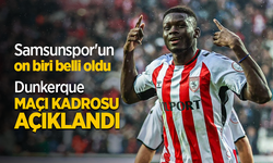 Samsunspor'un on biri belli oldu Dunkerque MAÇI KADROSU AÇIKLANDI