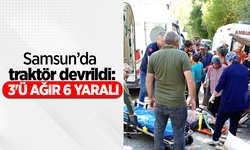 Samsun'da traktör devrildi: 3'ü ağır 6 yaralı