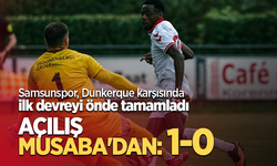 Samsunspor, Dunkerque karşısında ilk devreyi önde tamamladı …  AÇILIŞ  MUSABA'DAN 1-0