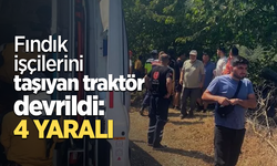 Fındık işçilerini taşıyan traktör devrildi: 4 yaralı