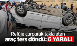 Refüje çarparak takla atan araç ters döndü: 6 yaralı