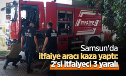 Samsun'da itfaiye aracı kaza yaptı: 2'si itfaiyeci 3 yaralı