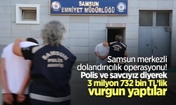 Samsun merkezli dolandırıcılık operasyonu! Polis ve savcıyız diyerek 3 milyon 732 bin TL’lik vurgun yaptılar