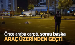 Önce araba çarptı, sonra başka araç üzerinden geçti