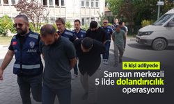 Samsun merkezli 5 ilde dolandırıcılık operasyonu: 6 kişi adliyede