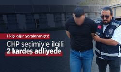 1 kişi ağır yaralanmıştı! CHP seçimiyle ilgili 2 kardeş adliyede