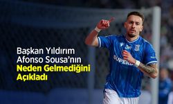 Başkan Yıldırım Afonso Sousa’nın Neden Gelmediğini Açıkladı
