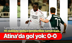 Samsunspor, Panathinaikos deplasmanında ilk 45 dakikayı golsüz beraberlikle tamamladı...  Atina'da gol yok 0-0