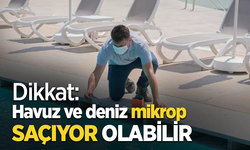 Dikkat: Havuz ve deniz mikrop saçıyor olabilir!