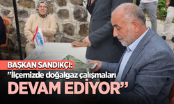 Başkan Sandıkçı: "İlçemizde doğalgaz çalışmaları devam ediyor"