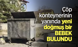 Çöp konteynerinin yanında yeni doğmuş bir bebek bulundu
