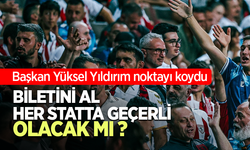 Başkan Yüksel Yıldırım noktayı koydu BİLETİNİAL HER STATTA GEÇERLİ OLACAK MI ?