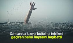 Samsun'da kızıyla boğulma tehlikesi geçiren baba hayatını kaybetti