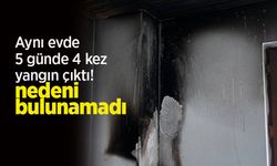 Aynı evde 5 günde 4 kez yangın çıktı! Nedeni bulunamadı