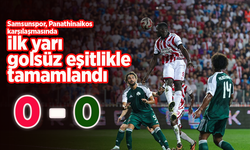 Samsunspor, Panathinaikos karşılaşmasında ilk 45 dakikayı golsüz beraberlikle tamamladı... Samsun'da gol yok 0-0