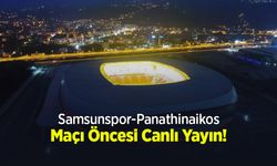 Samsunspor-Panathinaikos Maçı Öncesi Canlı Yayın!
