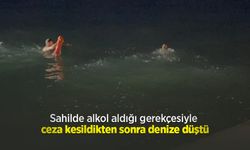 Sahilde alkol aldığı gerekçesiyle ceza kesildikten sonra denize düştü