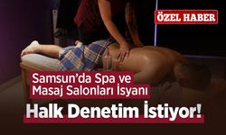 Samsun’da Spa ve Masaj Salonları İsyanı: Halk Denetim İstiyor
