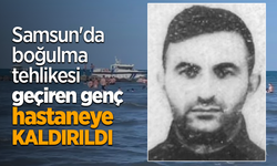 Samsun'da boğulma tehlikesi geçiren genç baygın halde hastaneye kaldırıldı