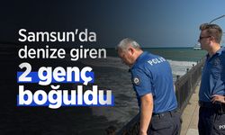 Samsun'da denize giren 2 genç boğuldu
