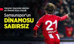 Samsunspor'un DİNAMOSU SABIRSIZ