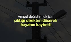 Ampul değiştirmek için çıktığı direkten düşerek hayatını kaybetti