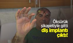 Öksürük şikayetiyle gitti, diş implantı çıktı!