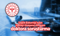 Sağlık Bakanlığı'ndan hastayı muayene etmeyen doktora soruşturma!