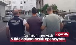 Samsun merkezli 5 ilde dolandırıcılık operasyonu: 7 gözaltı