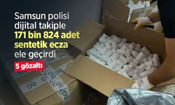 Samsun polisi dijital takiple 171 bin 824 adet sentetik ecza ele geçirdi: 5 gözaltı