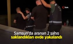 Samsun'da aranan 2 şahıs saklandıkları evde yakalandı