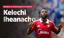 Beşiktaş ve Samsunspor’un Gözdesi: Kelechi Iheanacho