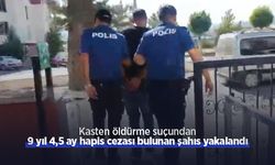 Kasten öldürme suçundan 9 yıl 4,5 ay hapis cezası bulunan şahıs yakalandı