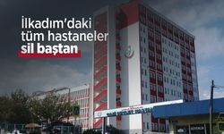 İlkadım'daki tüm hastaneler sil baştan