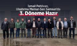 İsmail Pehlivan, Ulaştırma Memur-Sen Samsun’da 3. Döneme Hazır
