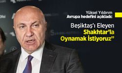 Yüksel Yıldırım Avrupa Hedefini Açıkladı: “Beşiktaş’ı Eleyen Shakhtar’la Oynamak İstiyoruz”