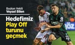 Başkan Vekili Veysel Bilen: Hedefimiz Play Off turunu geçmek