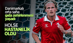 Danimarkalı orta saha  gıda zehirlenmesi yaşadı HOLSE HASTANELİK OLDU