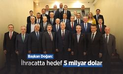 Başkan Doğan: "İhracatta hedef 5 milyar dolar"